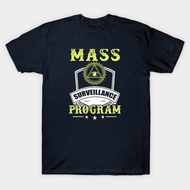 Mass Surveillance Program - Satire NSA Gift T-Shirt by ThePowerElite